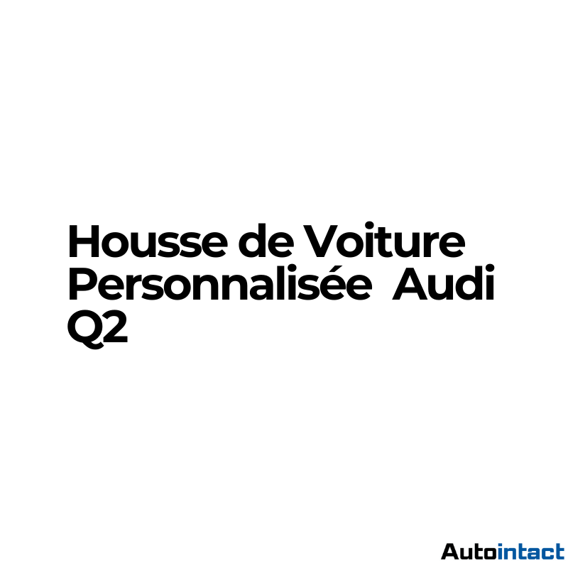 Housse de Voiture Audi Q2