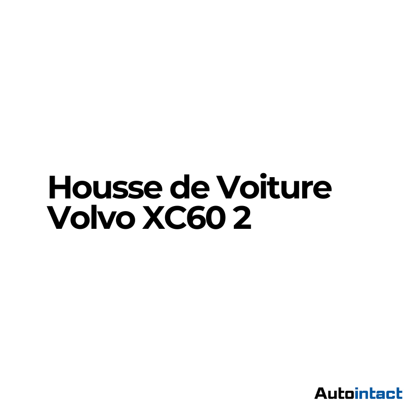 Housse de Voiture Volvo XC60 2